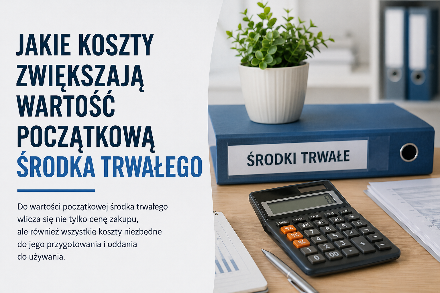 Jakie koszty zwiększają wartość początkową środka trwałego (2026)